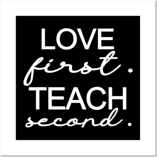 Love First Teach Second School Teachers Students Funny Posters and Art